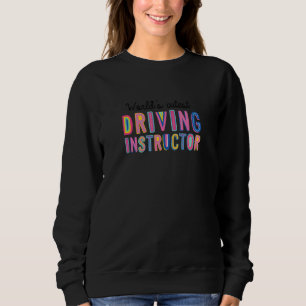 Worlds Cutest Driving Instructor Funny Driving Sch Sweatshirt