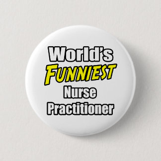 World's Funniest Nurse Practitioner 6 Cm Round Badge