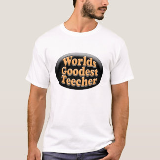 Worlds Goodest Teecher Funny Teacher Gift T-Shirt