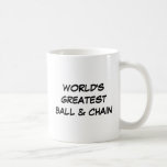 "World's Greatest Ball & Chain" Mug<br><div class="desc">"World's Greatest Ball & Chain" Mug makes a great gift!</div>