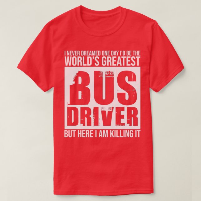 Worlds Greatest Bus Driver T T-Shirt (Design Front)