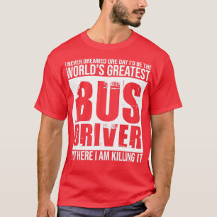 Worlds Greatest Bus Driver T T-Shirt