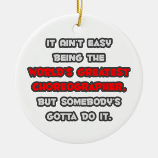 World's Greatest Choreographer Joke Ceramic Ornament