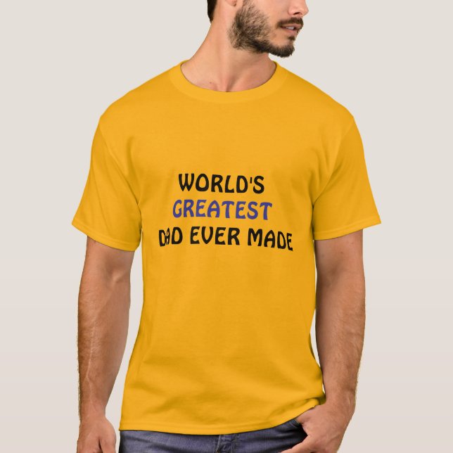 World's Greatest Dad Ever Made T-shirt  (Front)