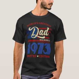 World's Greatest Dad Was Born In 1973 49th Birthda T-Shirt