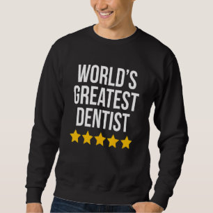 World's Greatest Dentist Dental Doctor Dentistry Sweatshirt