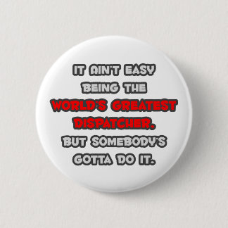 World's Greatest Dispatcher Joke 6 Cm Round Badge