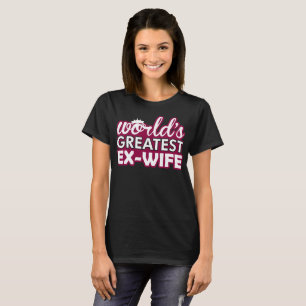 Worlds Greatest Ex Wife Tshirt