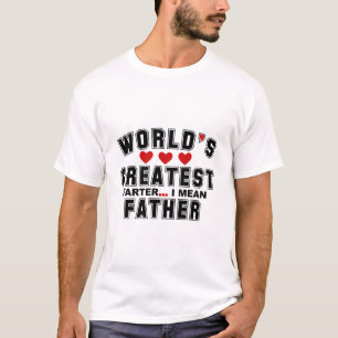 world's greatest farter i mean father 2023 T-Shirt