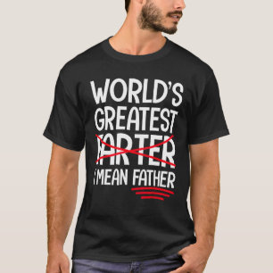 World's Greatest Farter I Mean Father Best Dad Eve T-Shirt