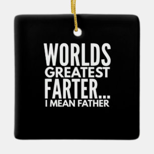 Worlds Greatest Farter I Mean Father Ceramic Ornament