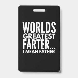 Worlds Greatest Farter I Mean Father ID Badge