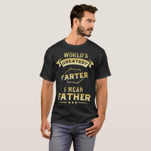 world's greatest farter I mean father T-Shirt