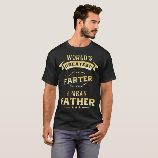 world's greatest farter I mean father T-Shirt (Front Full)