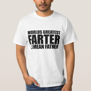 Worlds greatest Farter I mean father T-Shirt