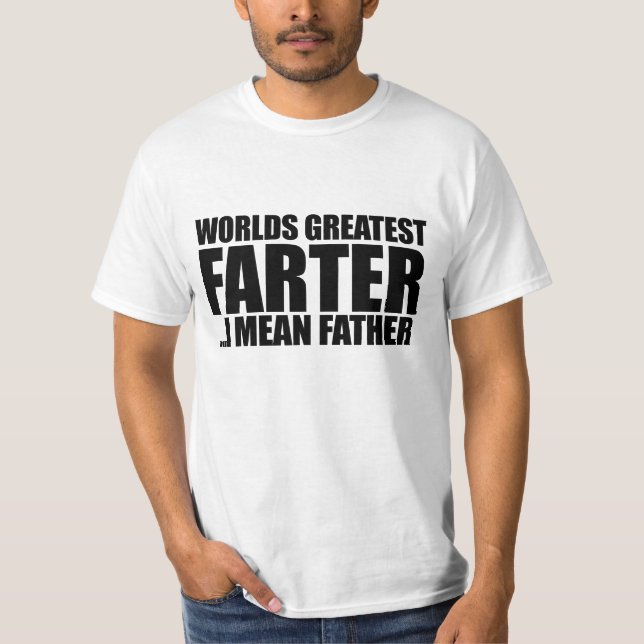 Worlds greatest Farter I mean father T-Shirt (Front)