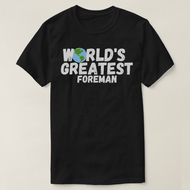 World'S Greatest Foreman Gift  T-Shirt (Design Front)