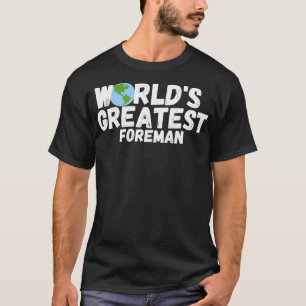 World'S Greatest Foreman Gift T-Shirt