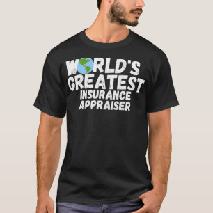 WorldS Greatest Insurance Appraiser Gift T-Shirt