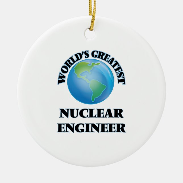 World's Greatest Nuclear Engineer Ceramic Ornament (Front)