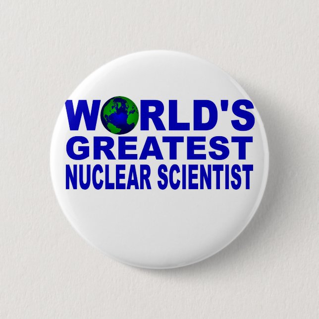 World's Greatest Nuclear Scientist 6 Cm Round Badge (Front)
