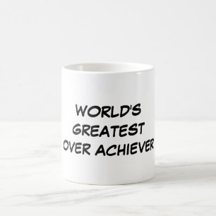 "World's Greatest Over Achiever" Mug