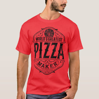 Worlds Greatest Pizza Maker Pizzeria Italian Food T-Shirt