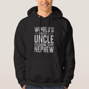 World's Greatest Uncle... According to My Nephew U Hoodie