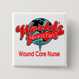 World's Greatest Wound Care Nurse 15 Cm Square Badge