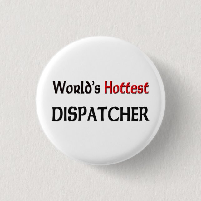 Worlds Hottest Dispatcher 3 Cm Round Badge (Front)
