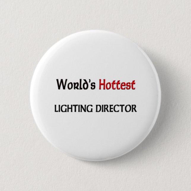 Worlds Hottest Lighting Director 6 Cm Round Badge (Front)