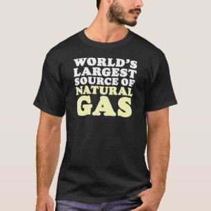 Worlds Largest Source Of Natural Gas Farting Joke  T-Shirt