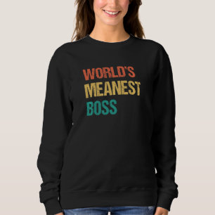 World's Meanest Boss  Gag Practical Joke Sweatshirt