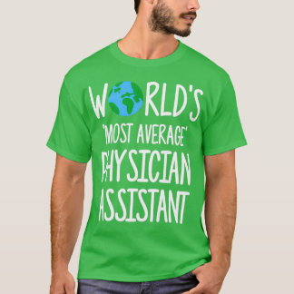 Worlds Most Average Physician Assistant T-Shirt