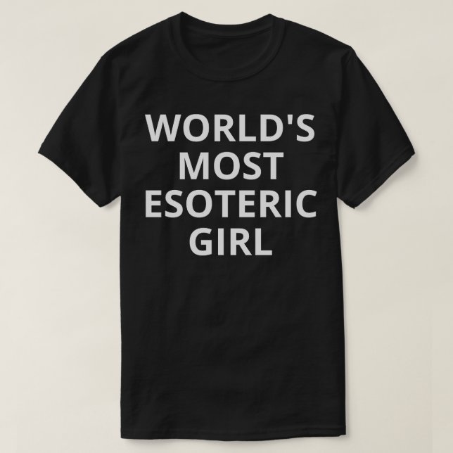 worlds most esoteric girl 1 T-Shirt (Design Front)