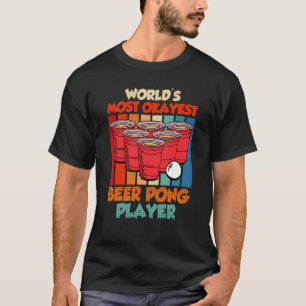 Worlds most ok Beer Pong Player Game Beer Pong T-Shirt