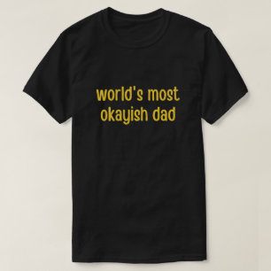 World's Most Okayish Dad Glitter T-Shirt
