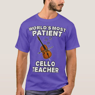 Worlds Most Patient Cello Teacher Cellist Funny T-Shirt
