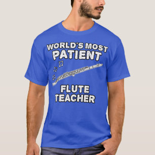 Worlds Most Patient Flute Teacher Flautist Funny T-Shirt