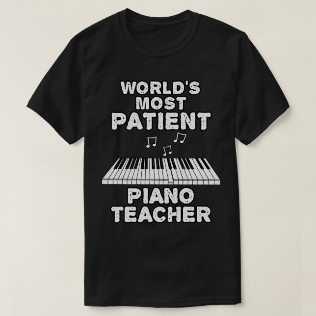 Worlds Most Patient Piano Teacher Pianist Funny T-Shirt (Design Front)