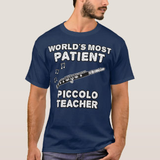 Worlds Most Patient Piccolo Teacher Piccoloist Fun T-Shirt