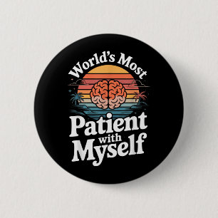 Worlds Most Patient With Myself Mental Health 6 Cm Round Badge