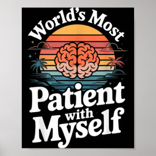 Worlds Most Patient With Myself Mental Health Poster