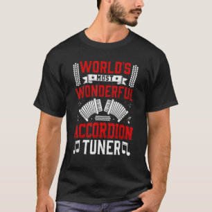 Worlds Most Wonderful Accordion Tuner Accordionis T-Shirt