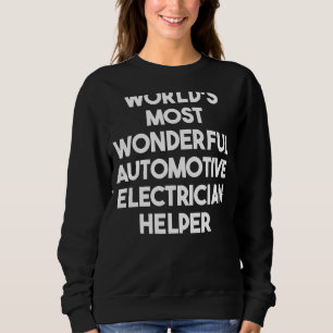 World's Most Wonderful Automotive Electrician Help Sweatshirt