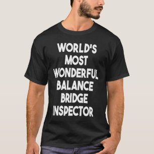World's Most Wonderful Balance Bridge Inspector T-Shirt