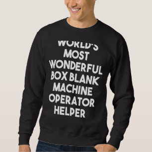 World's Most Wonderful Box Blank Machine Operator Sweatshirt