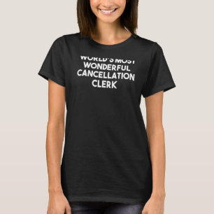 World's Most Wonderful Cancellation Clerk T-Shirt