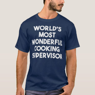 World's Most Wonderful Cooking SupervisorT-Shirt T-Shirt
