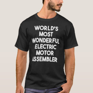 World's Most Wonderful Electric Motor Assembler T-Shirt